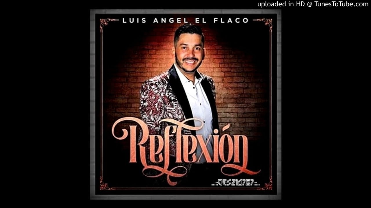 Luis Ángel El Flaco Reflexión Single 2020 Youtube
