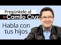 Pregúntele al Dr. Camilo Cruz - Habla con tus hijos