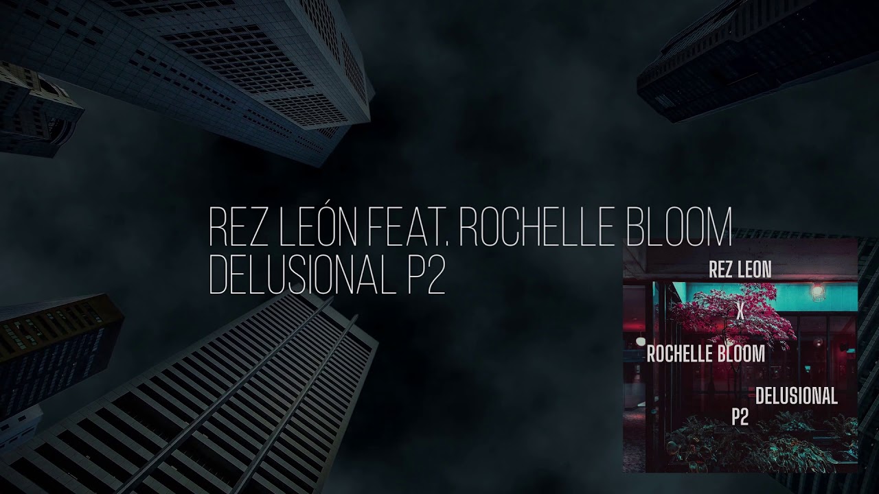 Rez Leon x Rochelle Bloom - Delusional p2