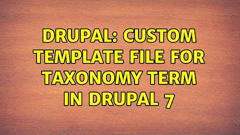 Drupal: Custom template file for taxonomy term in drupal 7 (2 Solutions!!)