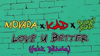 Movada x K.A.D x Sluggybeats - Love U Better (feat Dáhda)