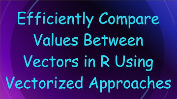 Efficiently Compare Values Between Vectors in R Using Vectorized Approaches