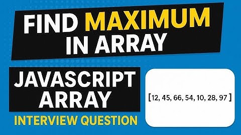 Find Maximum Value in Array | JavaScript Interview Question Explained with Example