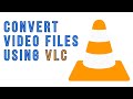 How to Convert Video Files using VLC Media Player