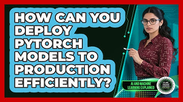 How Can You Deploy PyTorch Models To Production Efficiently? - AI and Machine Learning Explained