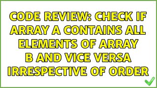 Famous Code Review: Check if array A contains all elements of array B and vice versa irrespective of order Profile