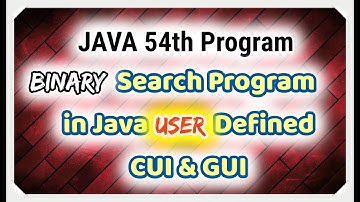 JAVA 54th Program||Binary Search Program in Java User Defined CUI & GUI