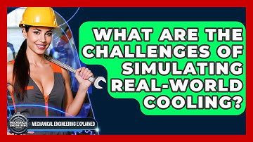 What Are The Challenges Of Simulating Real-World Cooling? - Mechanical Engineering Explained