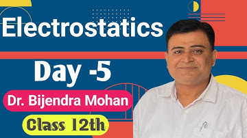 Electrostatics Class 12th day -5 | Electrostatics class 12th physics | Dr. Birendra Mohan Physics