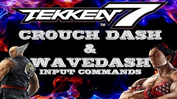 TEKKEN 7 : CROUCH DASH & WAVEDASH INPUT COMMANDS - Tips/Guide/Tutorial
