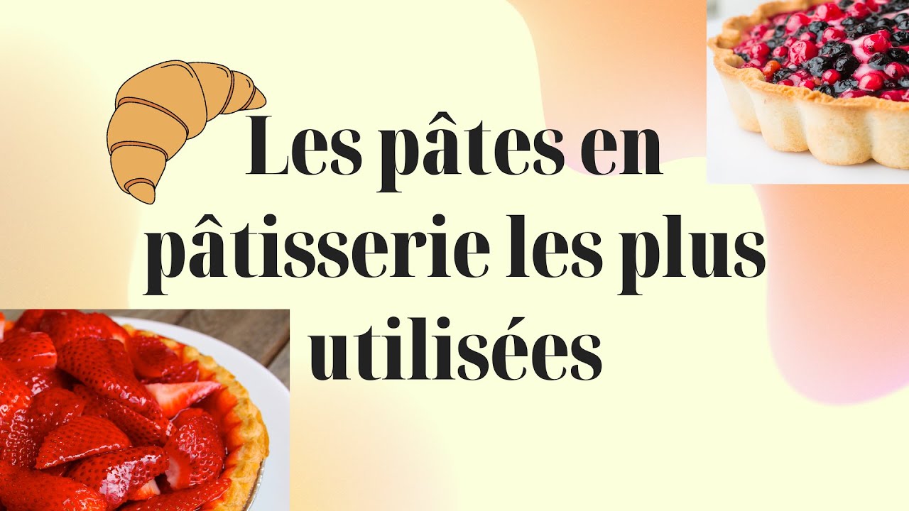 Les pâtes les plus utilisés en pâtisserie , leurs utilisations et recettes ! YouTube
