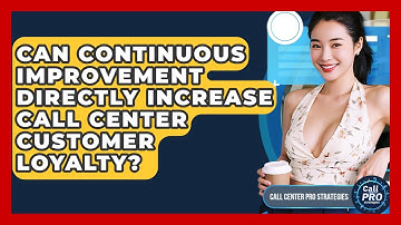Can Continuous Improvement Directly Increase Call Center Customer Loyalty?