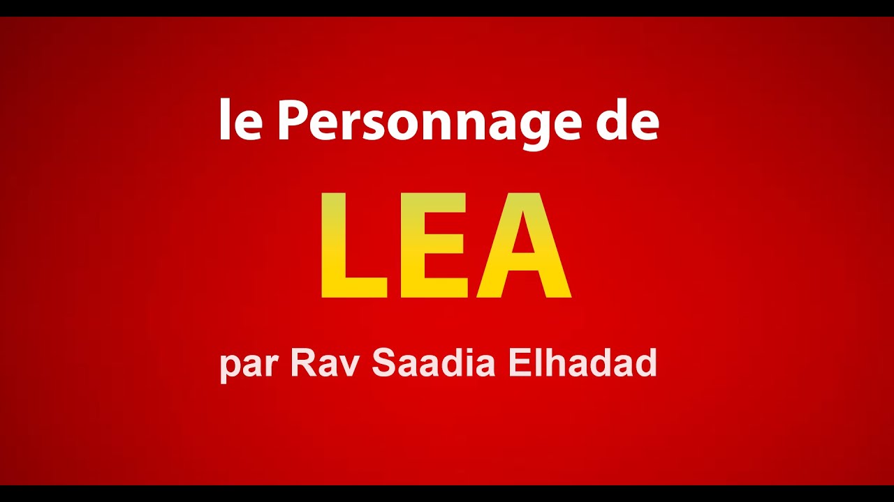 Le personnage de LEA dans la Torah - Rav Saadia Elhadad