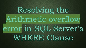 Resolving the Arithmetic overflow error in SQL Server