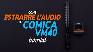 Come estrarre l’audio dal Comica VM40? Ecco la soluzione!