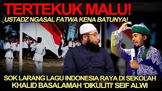 Download Lagu Tertekuk Malu❗️Larang Lagu Indonesia Raya Di Sekolah, Khalid Basalamah 'Dikuliti' Sayyid Seif Alwi❗️ MP3