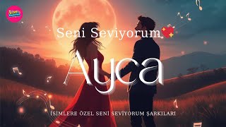 Ayca Seni Seviyorum İsme Özel Duygusal Aşk Şarkısı