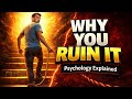 Why People Self-Sabotage Just When Life Starts Working (Psychology Explained)