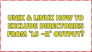 Unix & Linux: How to exclude directories from `ls -R` output? (4 Solutions!!)