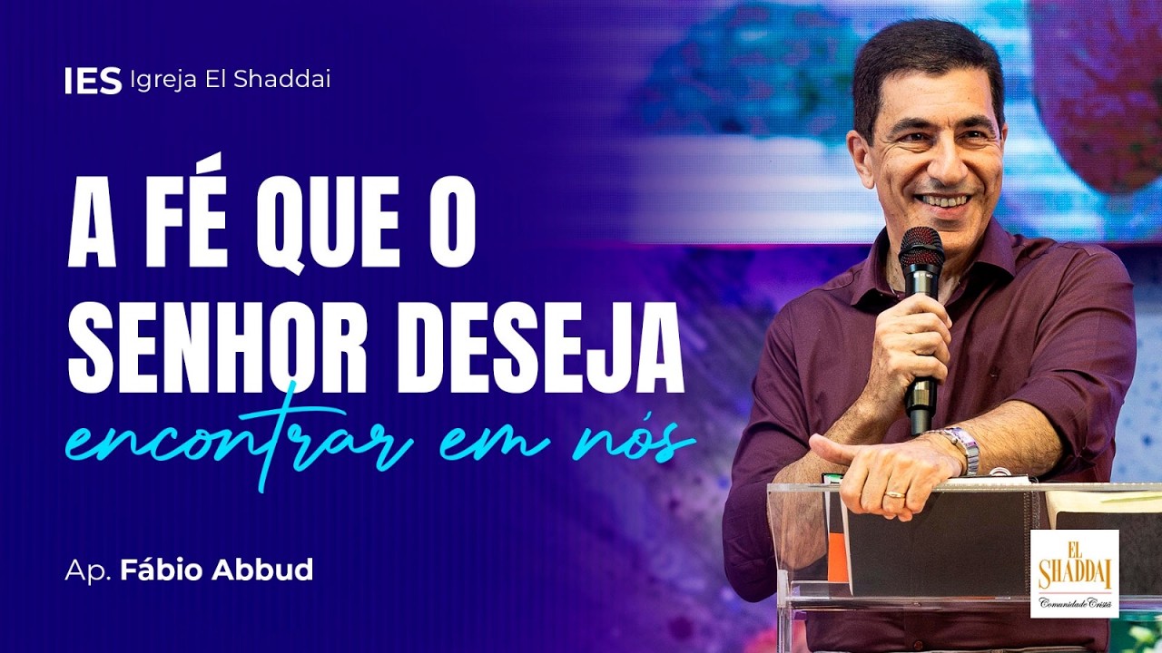 A FÉ QUE O SENHOR DESEJA ENCONTRAR EM NÓS - FÁBIO ABBUD