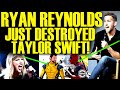 RYAN REYNOLDS JUST DESTROYED TAYLOR SWIFT AFTER DEADPOOL &amp; WOLVERINE TEST SCREENING DRAMA BY DISNEY