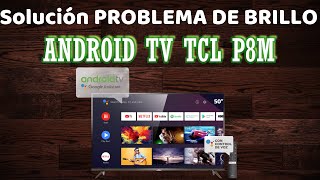 Solución PROBLEMA DE BRILLO en Android TV TCL P8M Configuración óptima Ajuste de imagen tv tcl