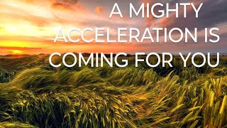 A Mighty Acceleration Is Coming For You In Jesus Name 