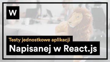 Testy jednostkowe aplikacji napisanej w React.js- webinar JS