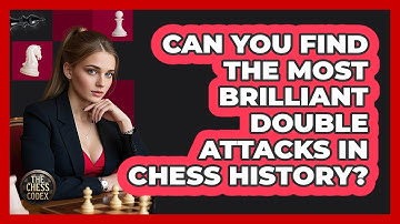 Can You Find The Most Brilliant Double Attacks In Chess History? - The Chess Codex