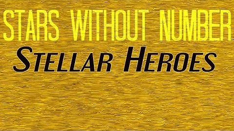 ★Stars Without Number: Stellar Heroes - Introduction★
