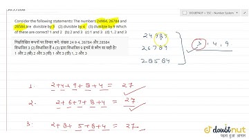 Consider the following statements: The numbers 24984, 26784 and 28584 are divisible by 3 (2) div...