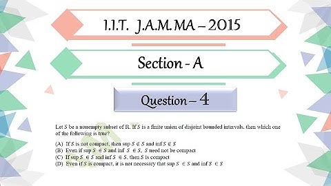 IIT JAM 2015 Mathematics Solution | Question 4 | Real Analysis | Infimum | Supremum | Compact Set
