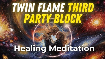 🙏Guided Meditation: Heal the third party situation in Twin Flames🧘💓