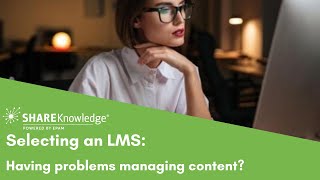 Selecting An Lms Having Problems Managing Content?