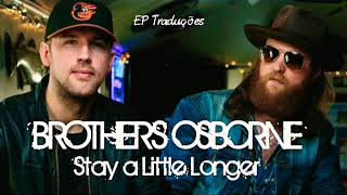 Stay A Little Longer - Brothers Osborne | Tradução