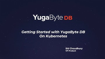 Getting Started with YugabyteDB on Kubernetes