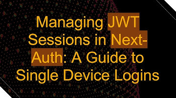 Managing JWT Sessions in Next-Auth: A Guide to Single Device Logins