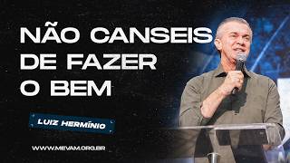 MEVAM GLOBAL | NÃO CANSEIS DE FAZER O BEM | Luiz Hermínio - 06/09/2026 - Noite