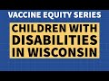 COVID Vaccine Equity Series: Children in CLTS & Medicaid Disability Programs