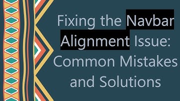 Fixing the Navbar Alignment Issue: Common Mistakes and Solutions