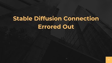 Stable Diffusion Connection Errored Out