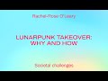 Lunarpunk Takeover: Why and How / Rachel-Rose O'Leary