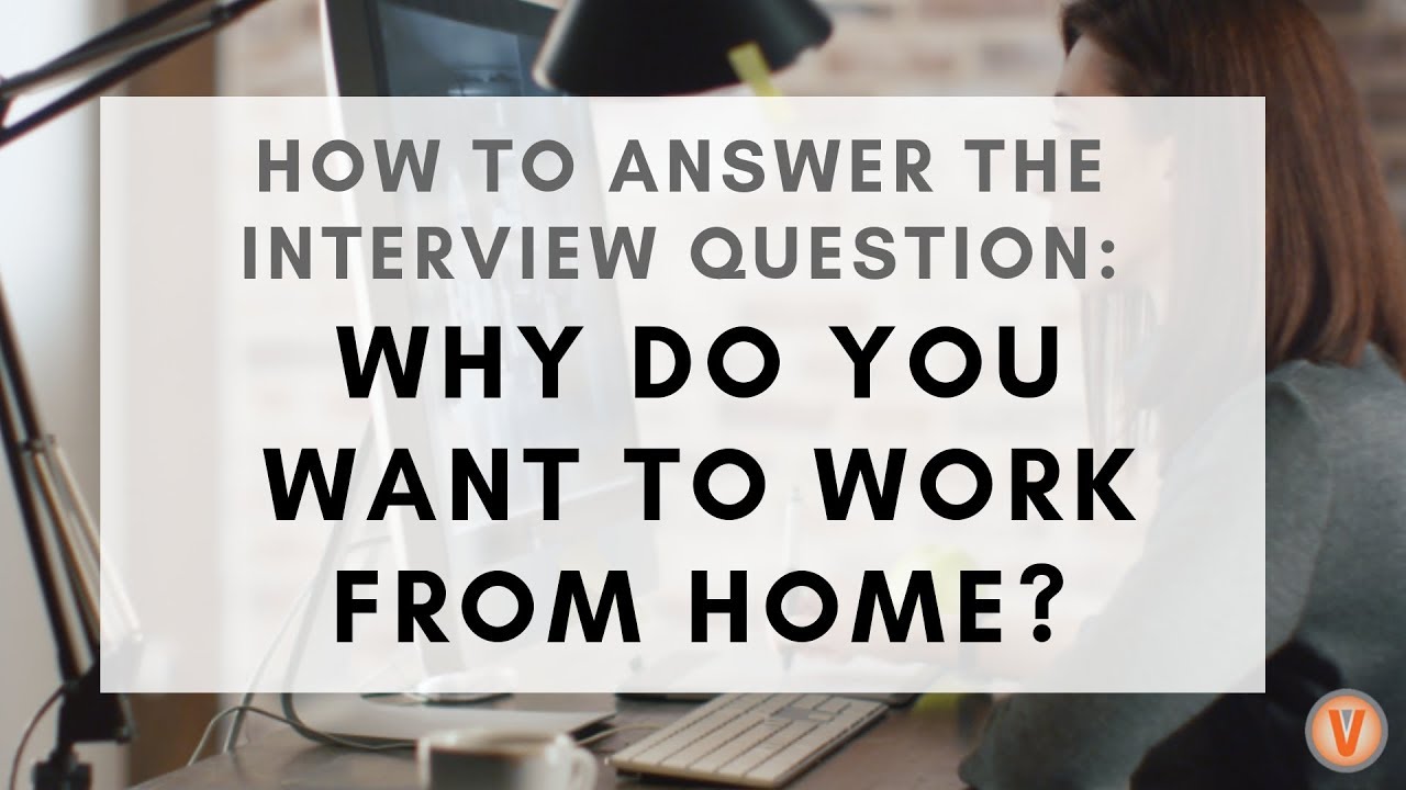 "Why Do You Want to Work Remotely?" - 6 Steps to Answering This Common