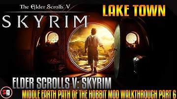 Skyrim - Middle Earth Path of the Hobbit Mod Walkthrough Part 6 - Lake Town