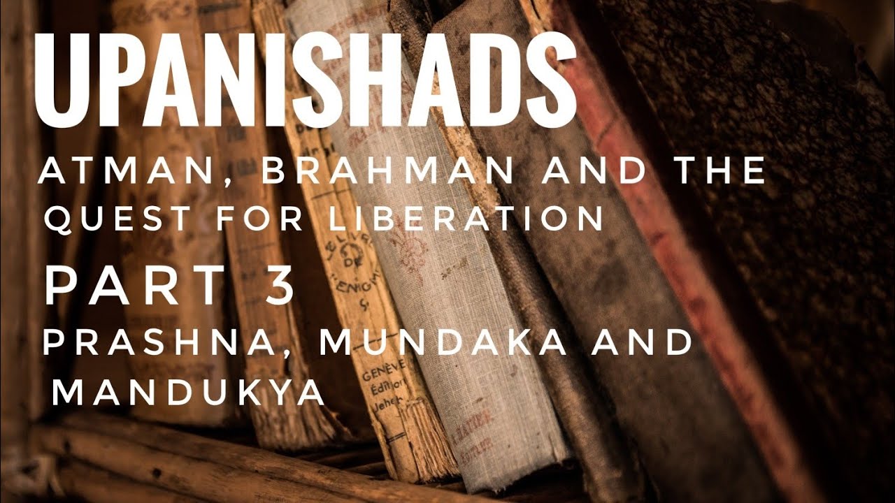 Upanishads : Atman, Brahman and the Quest for Liberation | part 3 