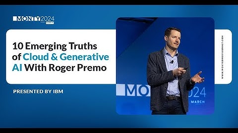 10 Emerging Truths of Cloud & Generative AI With Roger Premo presented by IBM