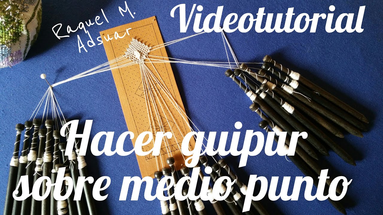 007 Hacer Guipur sobre medio punto. Curso Encaje. Tutorial Raquel M. Adsuar. Bolillotuber