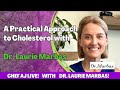 A practical approach to cholesterol with dr laurie marbas