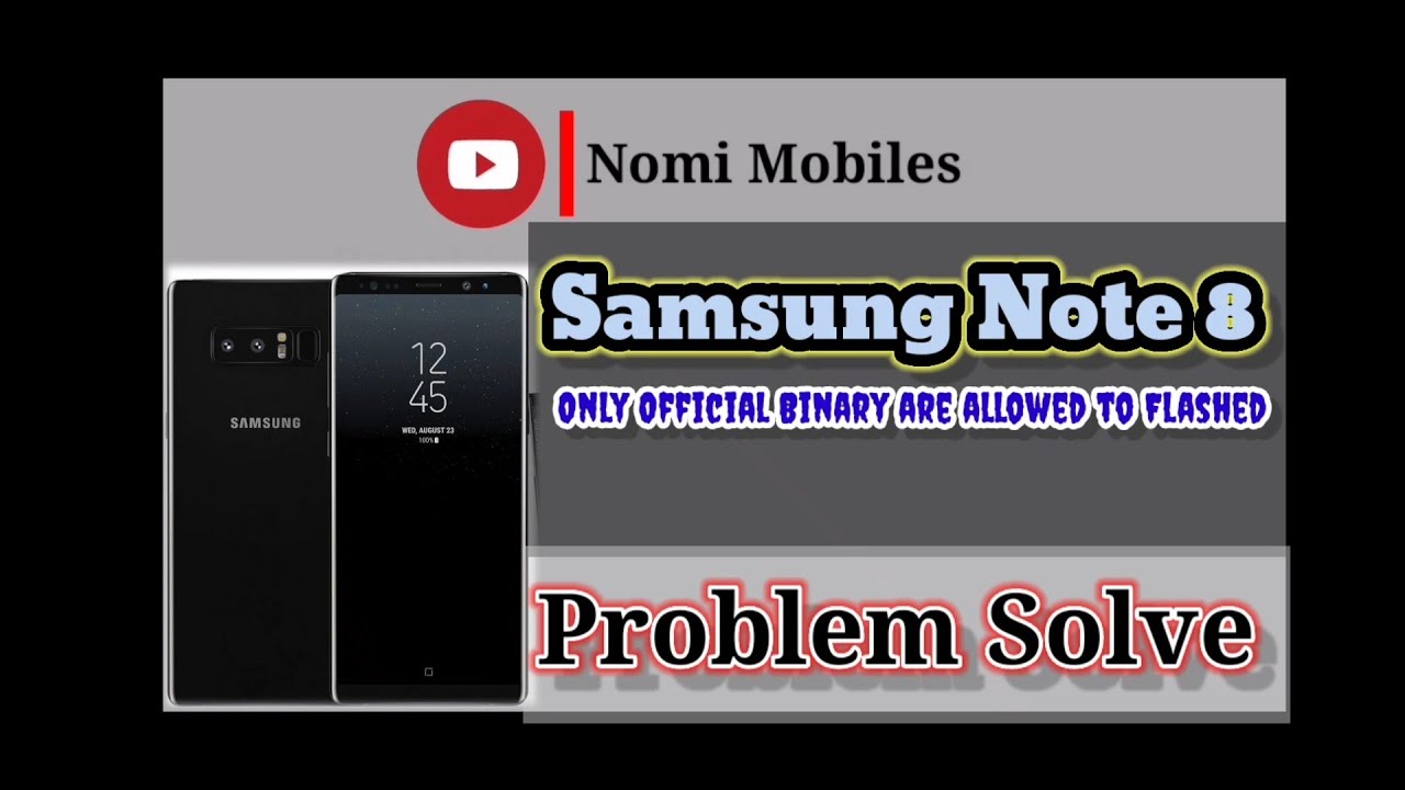 Samsung Note 8 Only Official Binary are to allowed to b Flashed Solved ...