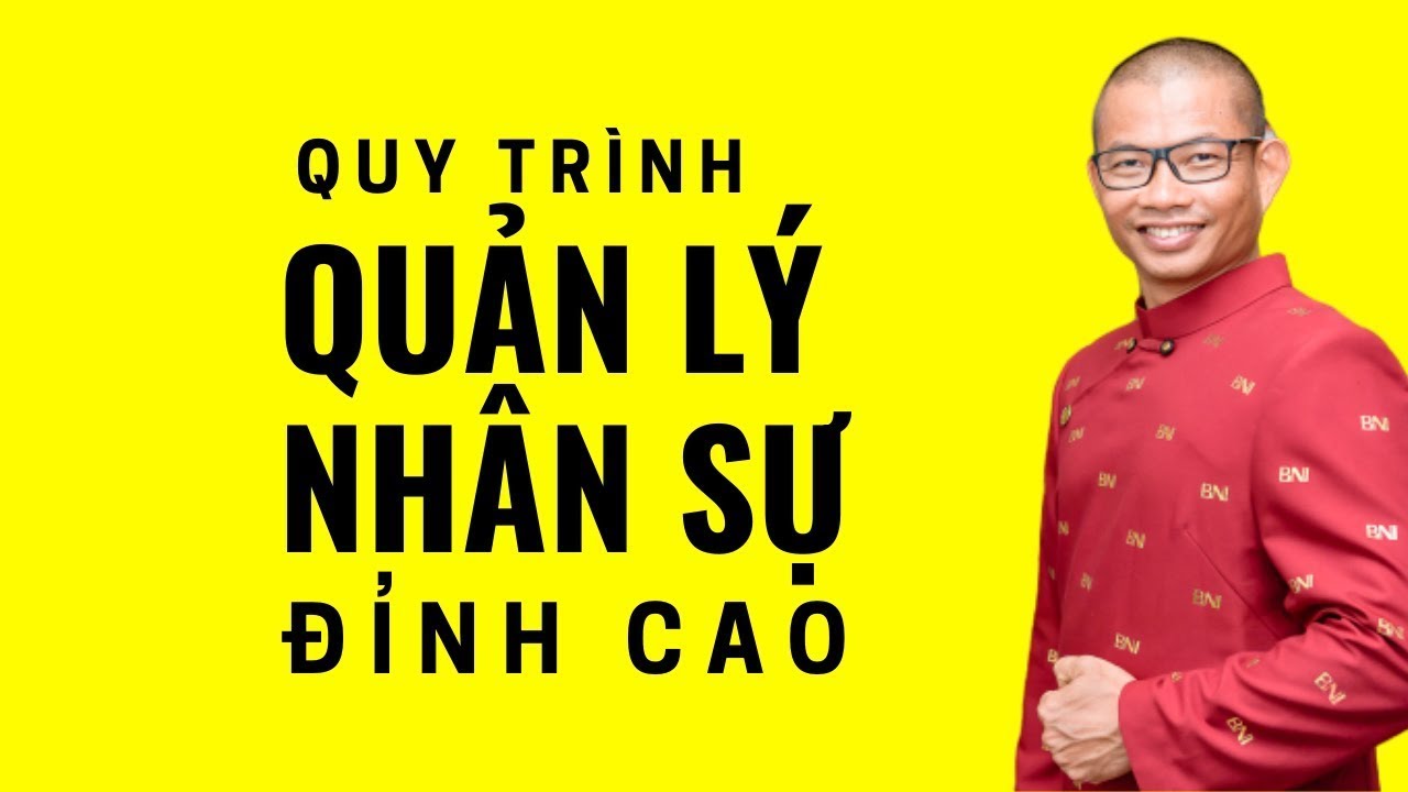 Quy trình quản lý nhân sự đỉnh cao mà bất cứ CEO nào phải biết | Phạm Thành Long